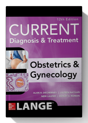 Current Diagnosis & Treatment Obstetrics & Gynecology, 12th Edition 12th Edition
