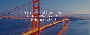 UCSF Obstetrics and Gynecology Update: What Does The Evidence Tell Us 2023